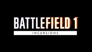 Battlefield 1 INCURSIONS | LIVE