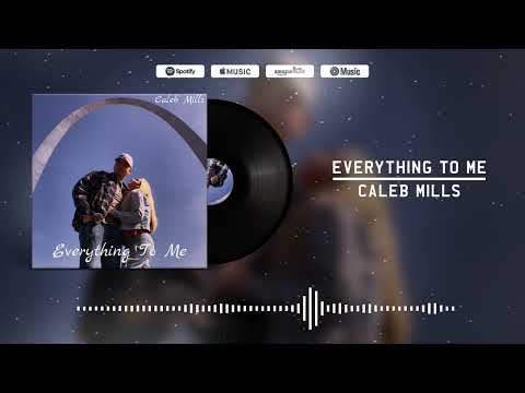 Caleb Mills - “Everything To Me” (Official Audio)