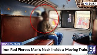 Iron Rod Pierces Man’s Neck Inside a Moving Train