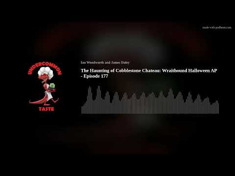 The Haunting of Cobblestone Chateau: Wraithound Halloween AP - Episode 177