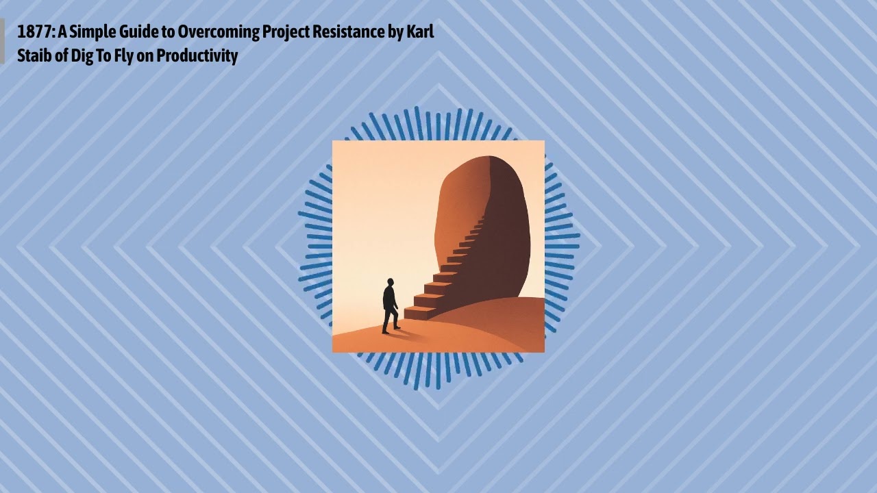 1877: A Simple Guide to Overcoming Project Resistance by Karl Staib of Dig To Fly on...