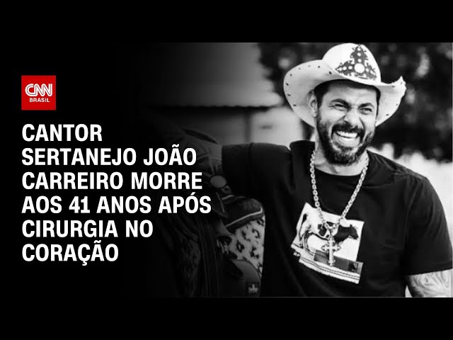 Cantor sertanejo João Carreiro morre aos 41 anos após cirurgia no coração | CNN NOVO DIA