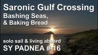 Saronic Gulf Crossing,  Rough Seas, Baking Bread - living on board SY PADNEA #16