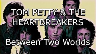 TOM PETTY &amp; THE HEARTBREAKERS - Between Two Worlds (Lyric Video)
