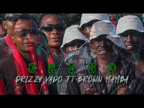 GRIND ft Drizzy vado  × Brown mamba 254