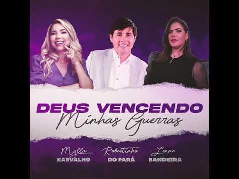 Deus Vencendo Minhas Guerras | Mylla Karvalho Feat. Lenne Bandeira, Robertinho do Pará