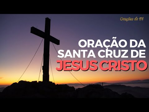 ORAÇÃO A SANTA CRUZ DE JESUS CRISTO