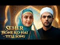 Seher Hone Ko Hai TITLE SONG ColorsTV