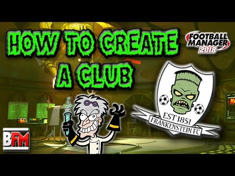FM18 - How to Create a Club Using the FM Editor - Football Manager 2018
