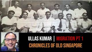 Ullas Kumar – Waves of Malayalee Migration | Chronicles of Old Singapore