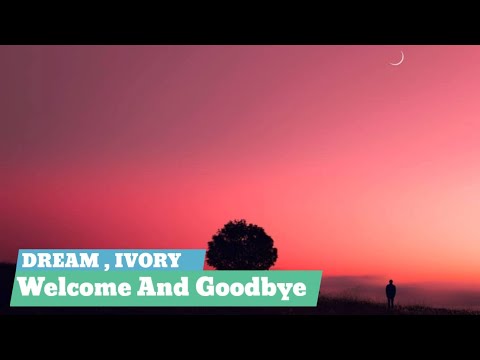 Dream Ivory - Welcome and Goodbye [ LYRICS]