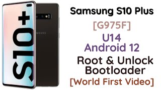 Samsung S10 Plus [G975F] U14 One UI 4.0 Android 12 Root & Unlock Bootloader [World First Video]