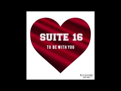 Suite 16  - To Be With You