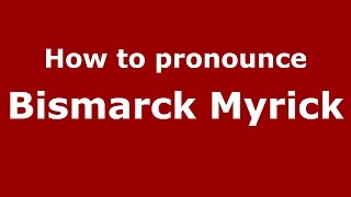 How to pronounce Bismarck Myrick