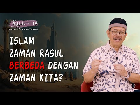 Hujjah eps. 19 - ISLAM ZAMAN RASUL BERBEDA DENGAN ZAMAN KITA?