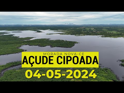 AÇUDE CIPOADA DADOS ATUALIZADOS HOJE 04/05/2024 EM MORADA NOVA CEARÁ