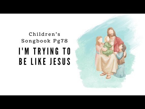 I'm Trying to Be Like Jesus  | Primary Song Sing Along