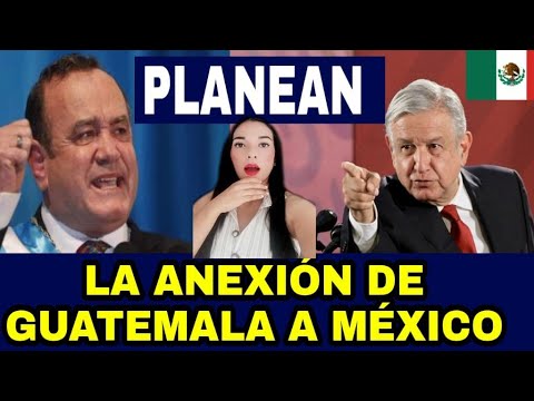 PLANEAN LA ANEXION DE GUATEMALA A MEXICO | REACCIÓN