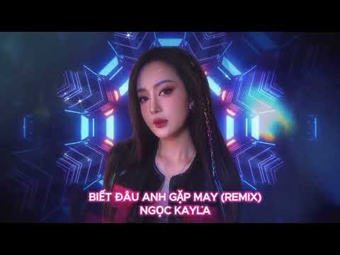 Biết đâu anh gặp may - Ngọc KayLa
