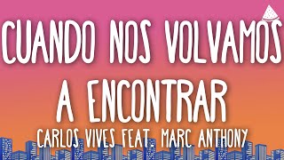 Carlos Vives - Cuando Nos Volvamos a Encontrar (Letra/Lyrics) feat. Marc Anthony