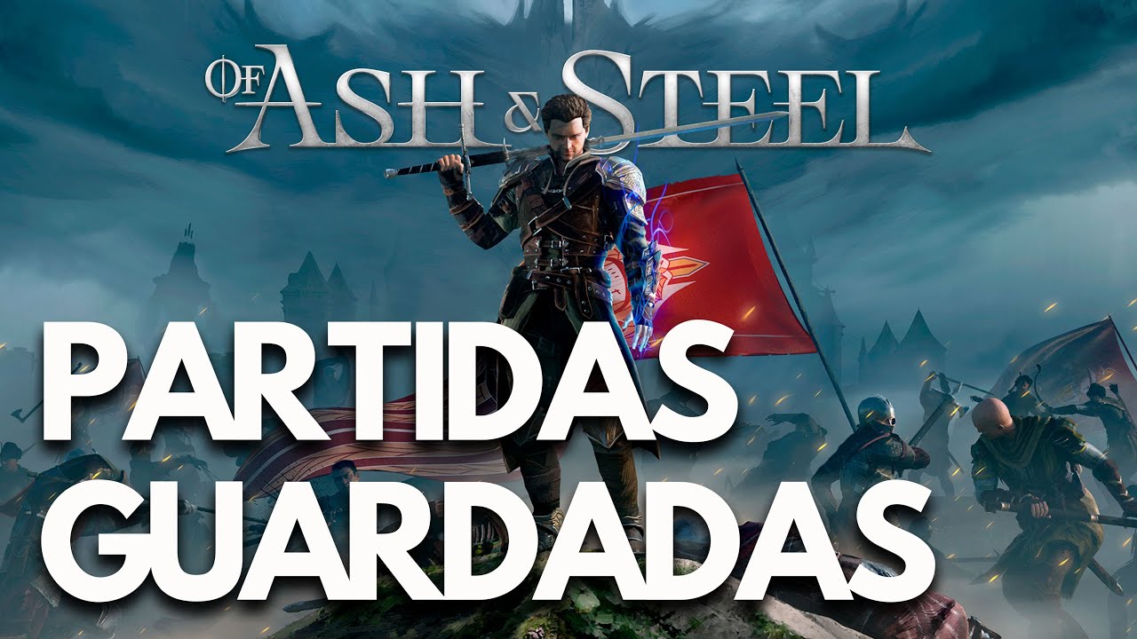 Of Ash and Steel | Dónde están las PARTIDAS GUARDADAS y el archivo de CONFIGURACIÓN en PC