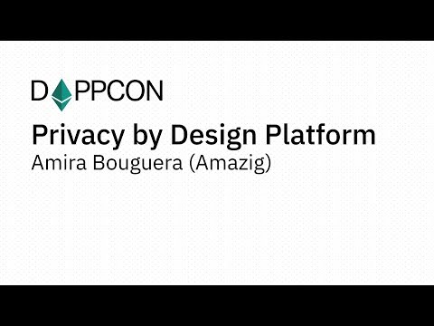 DAPPCON 2018: 10 Privacy by Design Platform - Amira Bouguera (Amazig)