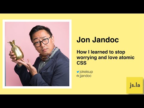 Jon Jandoc - How I learned to stop worrying and love atomic CSS | August 2021