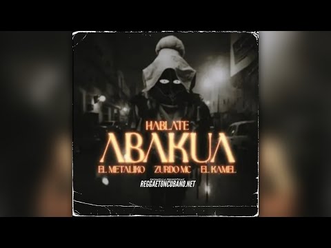 El Metaliko, Zurdo Mc, El Kamel - Hablate Abakua