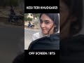 KESI TERI KHUDGARZI OFF SCREEN BTS BEHIND THE SCENES