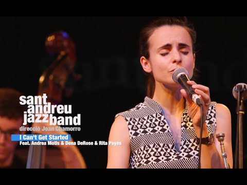 2021 I can't get started   SANT ANDREU JAZZ BAND ( feat  ANDREA MOTIS, RITA PAYÉS, DENA DEROSE  )