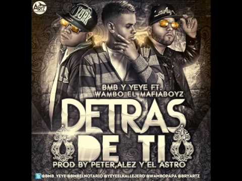 BMB Y YEYE FT WAMBO(MAFIA BOYZ) DETRAS DE TI (OFICIAL REMIX)