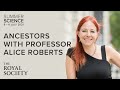 Ancestors With Professor Alice Roberts The Royal Society
