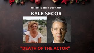 Kyle Secor | Mirrors with Luchana |'Death of the Actor\