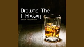 Drowns the Whiskey