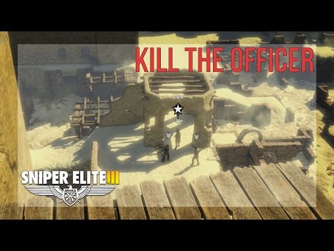 Observe the officers and tag the correct one - 2 Ways - Sniper Elite 3 - Walkthrough - Siwa Oasis