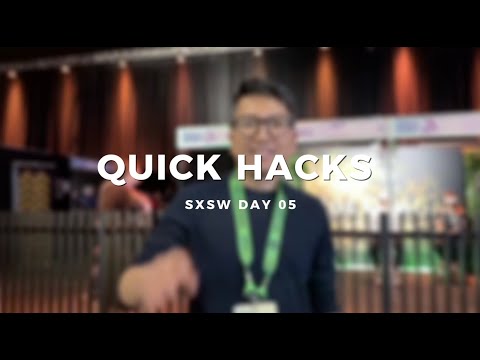 SXSW QUICK HACKS - DAY 05