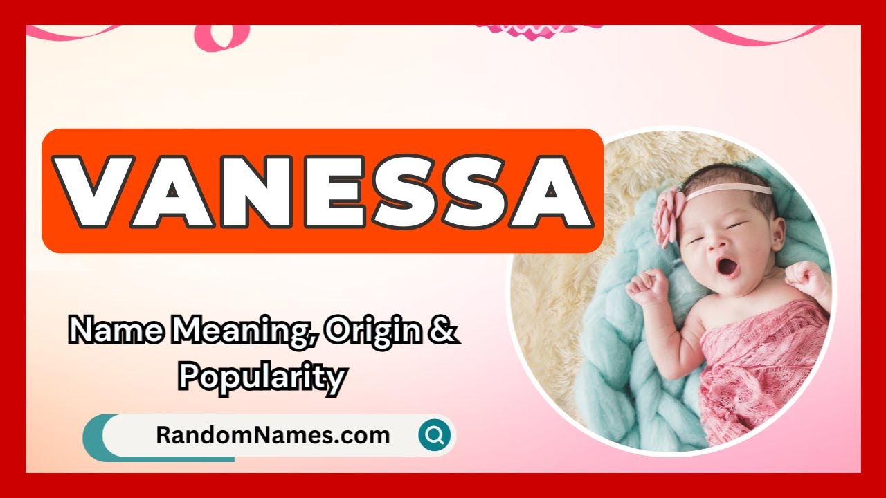 Vanessa - Baby Girl Name Meaning, Origin & Popularity - RandomNames.com