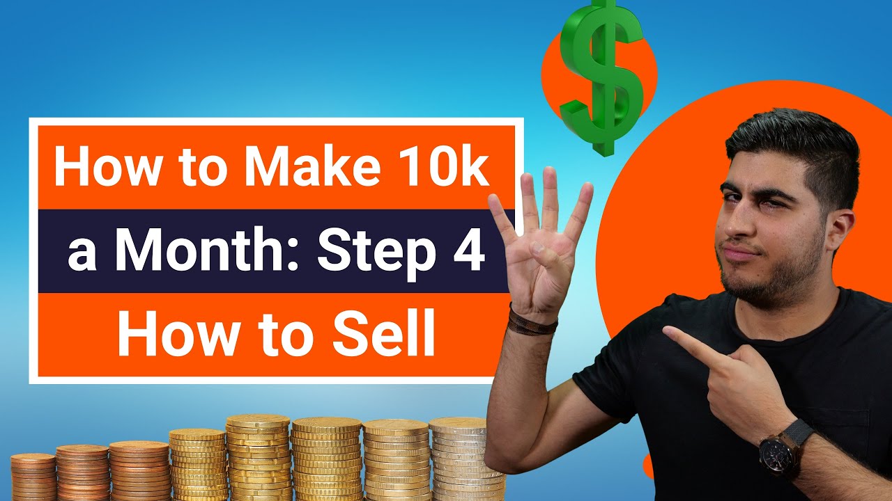 How to Make 10k a Month: Step 4 – How to Sell