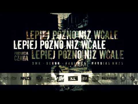 DMK, Beron, Fabi MZR, Norbias NNZS - Lepiej późno niż wcale Prod. Czaha