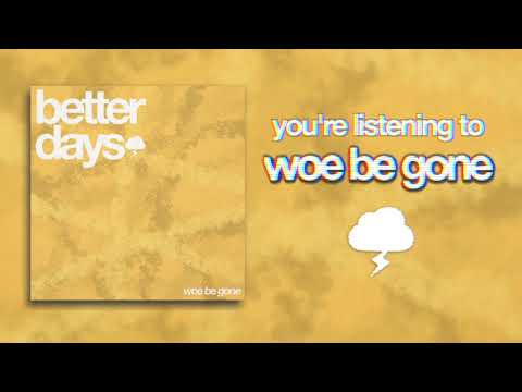 Woe Be Gone - Better Days