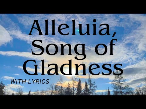 Alleluia, Song of Gladness - BEAUTIFUL Hymn! [With Lyrics]