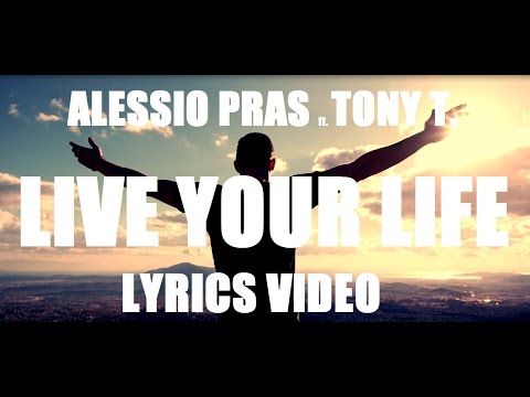 Alessio Pras feat  Tony T - Live Your Life (Official Lyrics Video)