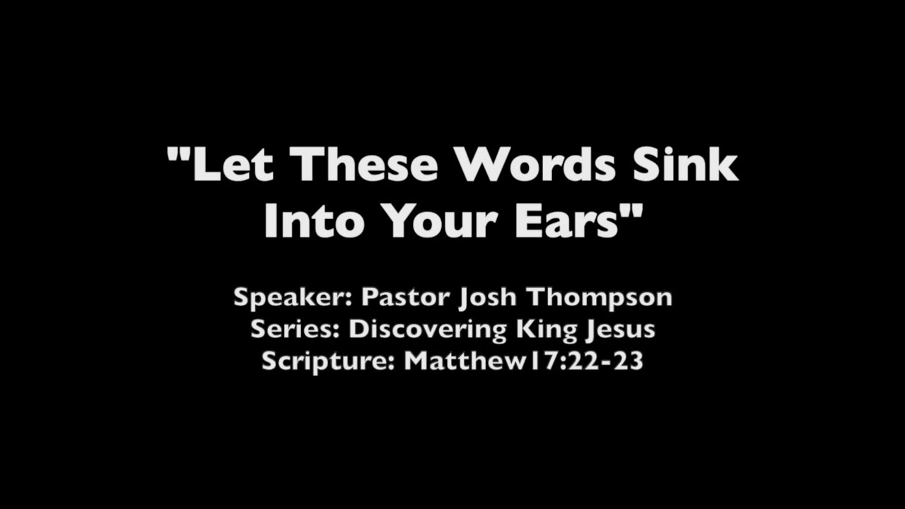 Let These Words Sink Into Your Ears - Matthew 17:22-23