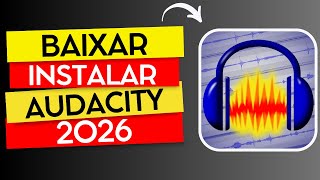 COMO BAIXAR E INSTALAR O AUDACITY 2026 PASSO A PASSO