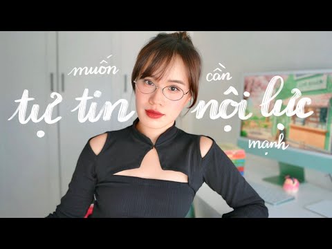 Video này sẽ giúp bạn xây dựng sự tự tin và nội lực mạnh mẽ