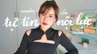 Video này sẽ giúp bạn xây dựng sự tự tin và nội lực mạnh mẽ