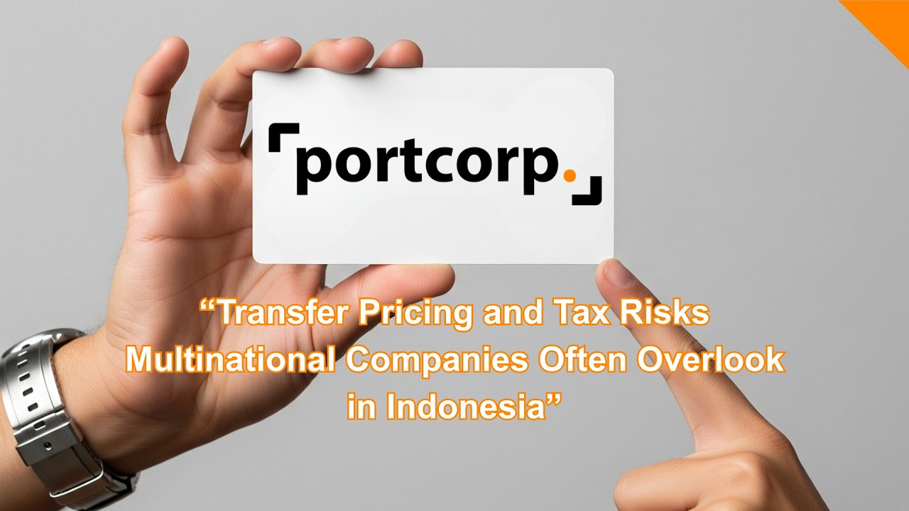 Transfer Pricing and Tax Risks Multinational Companies Often Overlook in Indonesia