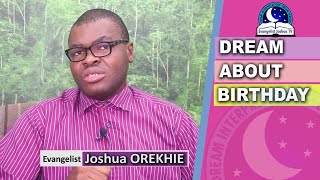 DREAM ABOUT BIRTHDAY I Evangelist Joshua Orekhie Dream Dictionary I
