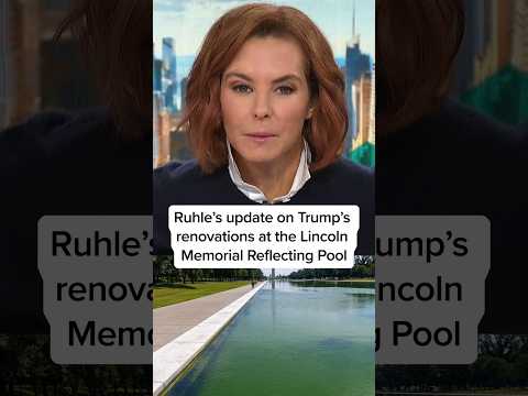 Ruhle's update on Trump's renovations at the Lincoln Memorial Reflecting Pool