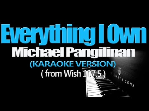 EVERYTHING I OWN - Michael Pangilinan (KARAOKE VERSION)